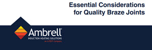 Essential considerations for Quality braze joints