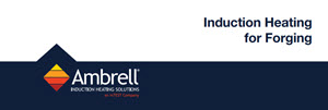 Ambrell's Induction Forging | Application Notes & Guides