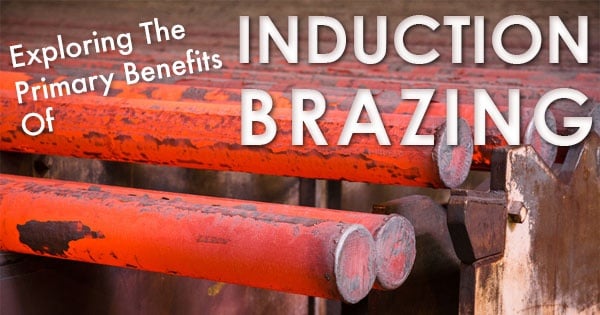 4 Basic Benefits of Induction Brazing vs Other Heating Options